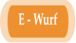 E - Wurf