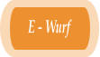 E - Wurf