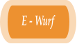 E - Wurf