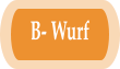 B- Wurf